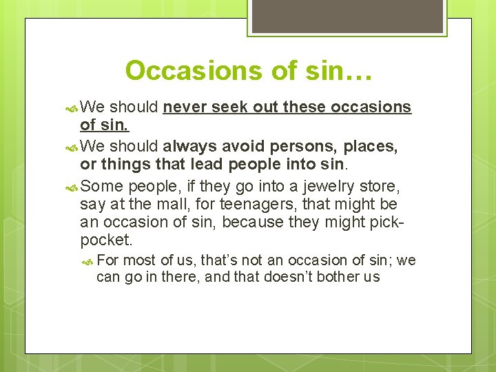 Occasions of sin… We should never seek out these occasions of sin. We should