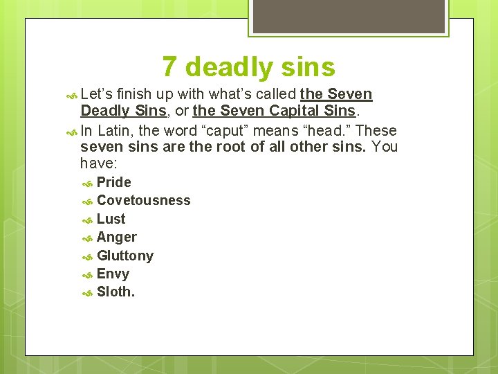 7 deadly sins Let’s finish up with what’s called the Seven Deadly Sins, or