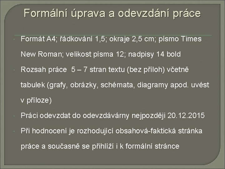 Formální úprava a odevzdání práce Formát A 4; řádkování 1, 5; okraje 2, 5