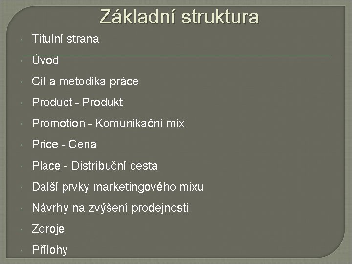 Základní struktura Titulní strana Úvod Cíl a metodika práce Product - Produkt Promotion -