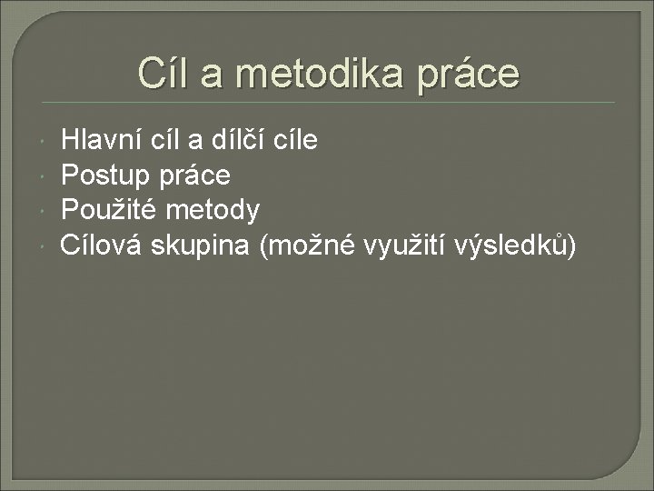 Cíl a metodika práce Hlavní cíl a dílčí cíle Postup práce Použité metody Cílová