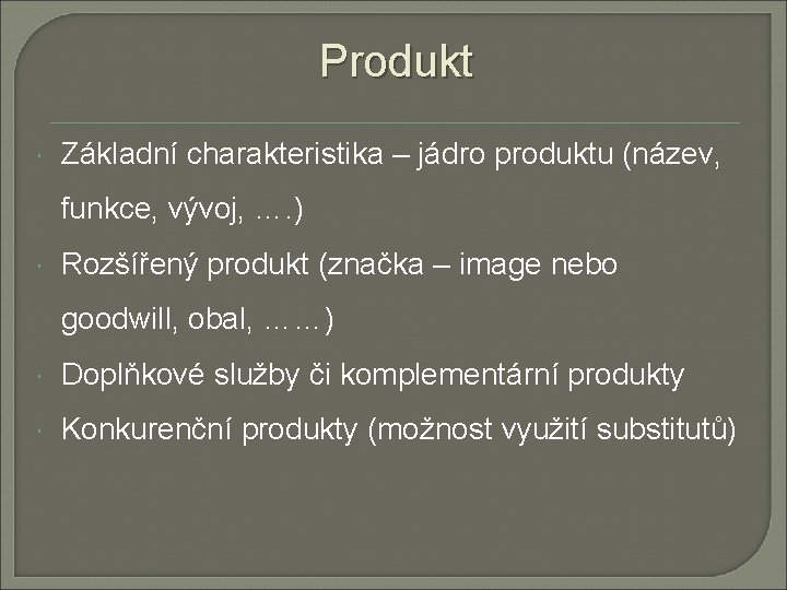 Produkt Základní charakteristika – jádro produktu (název, funkce, vývoj, …. ) Rozšířený produkt (značka