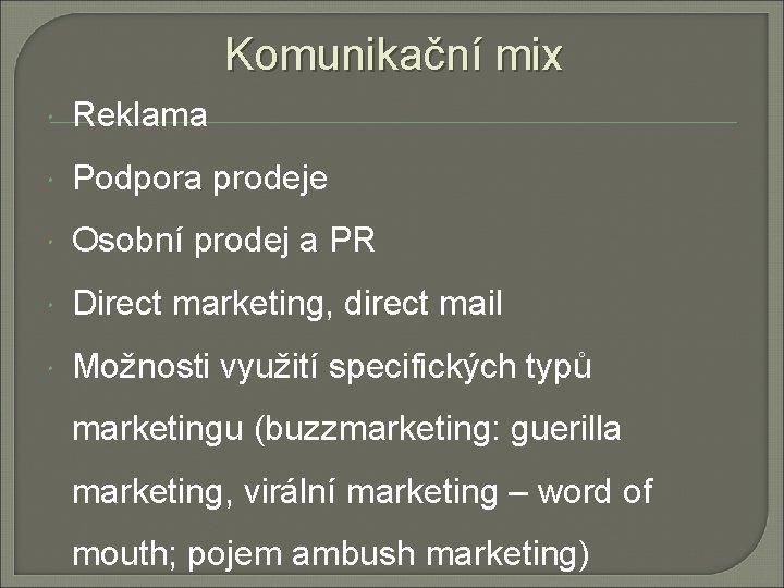 Komunikační mix Reklama Podpora prodeje Osobní prodej a PR Direct marketing, direct mail Možnosti