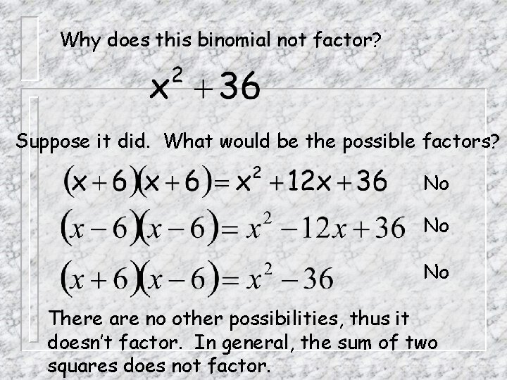 Why does this binomial not factor? Suppose it did. What would be the possible