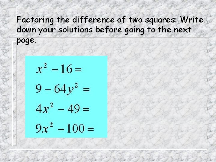 Factoring the difference of two squares: Write down your solutions before going to the