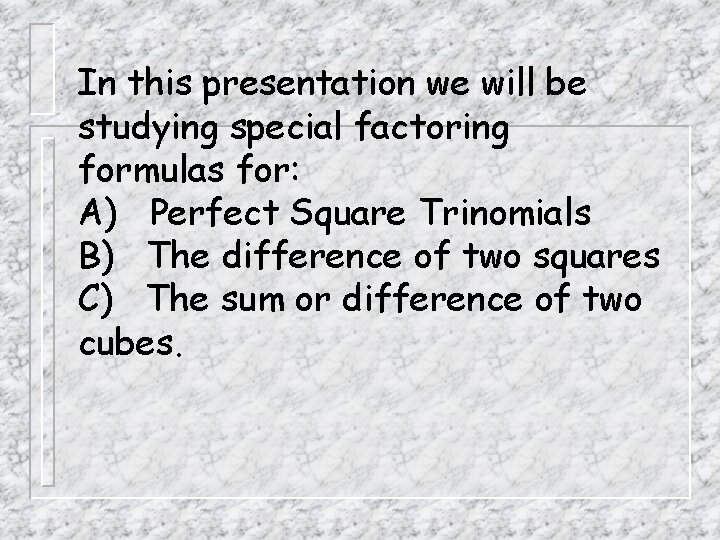 In this presentation we will be studying special factoring formulas for: A) Perfect Square