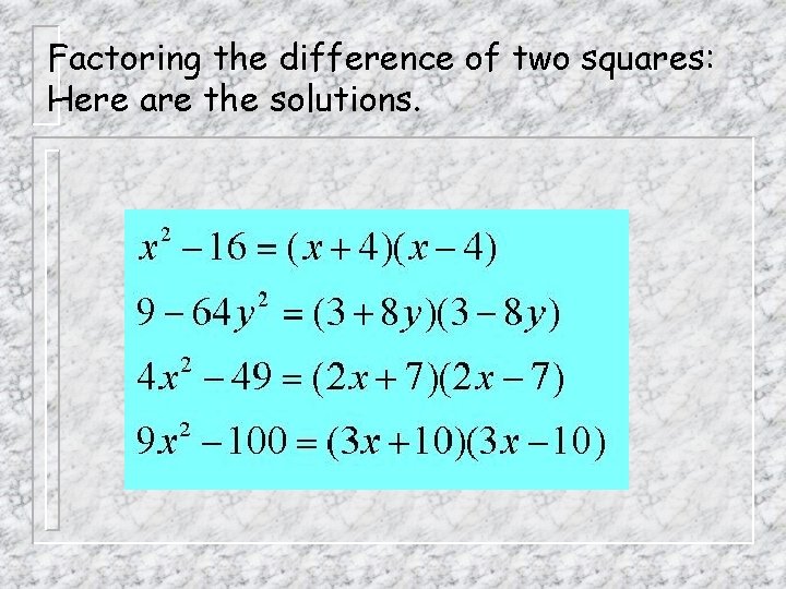 Factoring the difference of two squares: Here are the solutions. 