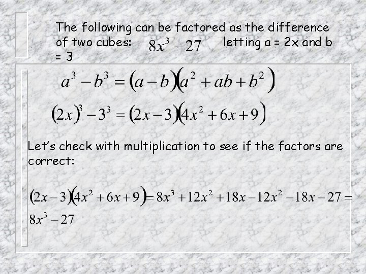 The following can be factored as the difference of two cubes: letting a =