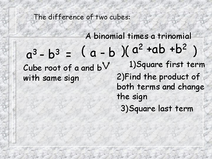 The difference of two cubes: A binomial times a trinomial 2 +ab +b 2