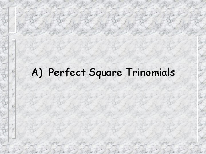A) Perfect Square Trinomials 