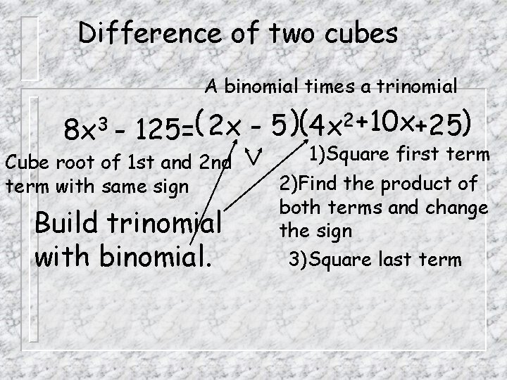 Difference of two cubes A binomial times a trinomial 8 x 3 - 2