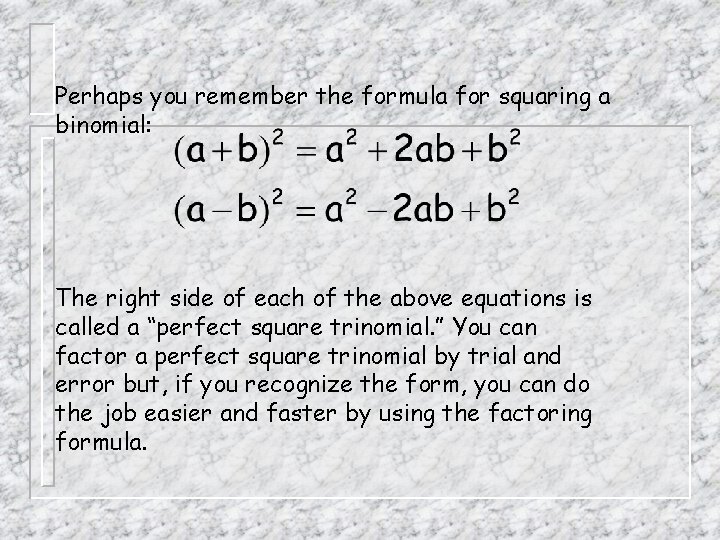 Perhaps you remember the formula for squaring a binomial: The right side of each