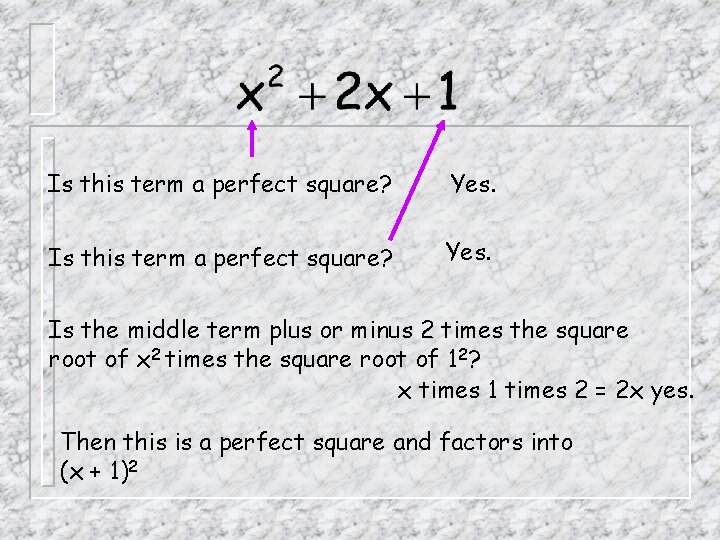 Is this term a perfect square? Yes. Is the middle term plus or minus