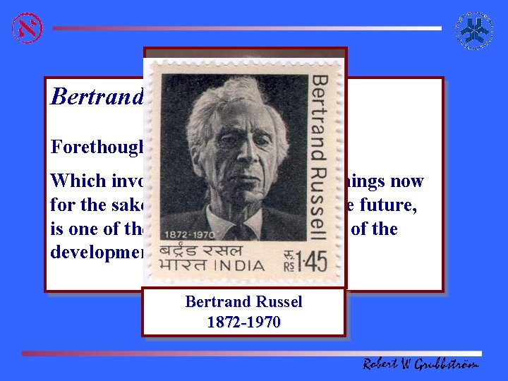 Bertrand Russel: Forethought – Which involves doing unpleasant things now for the sake of