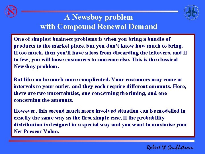 A Newsboy problem with Compound Renewal Demand One of simplest business problems is when