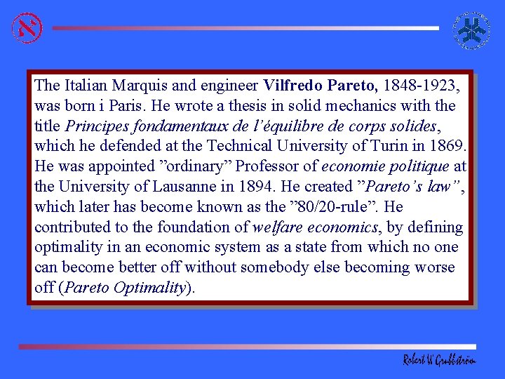 The Italian Marquis and engineer Vilfredo Pareto, 1848 -1923, was born i Paris. He