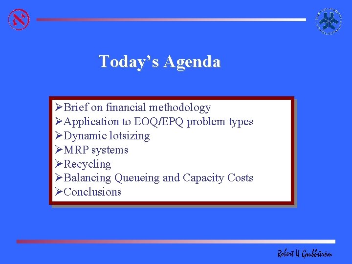 Today’s Agenda ØBrief on financial methodology ØApplication to EOQ/EPQ problem types ØDynamic lotsizing ØMRP