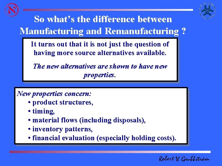 So what’s the difference between Manufacturing and Remanufacturing ? It turns out that it