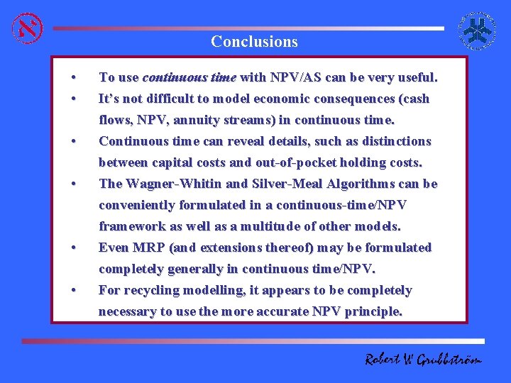  Conclusions • • • To use continuous time with NPV/AS can be very