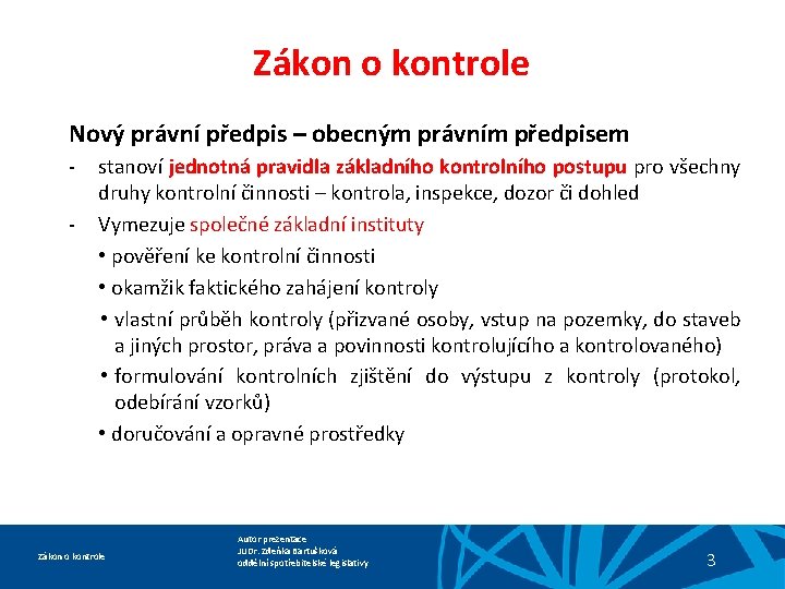 Zákon o kontrole Nový právní předpis – obecným právním předpisem - stanoví jednotná pravidla