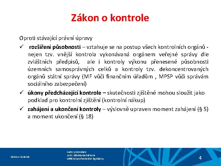 Zákon o kontrole Oproti stávající právní úpravy ü rozšíření působnosti – vztahuje se na