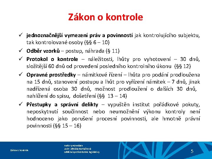 Zákon o kontrole ü jednoznačnější vymezení práv a povinností jak kontrolujícího subjektu, tak kontrolované