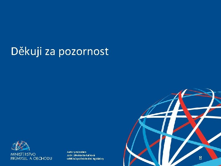 Děkuji za pozornost Zákon o kontrole Autor prezentace JUDr. Zdeňka Bartušková oddělní spotřebitelské legislativy