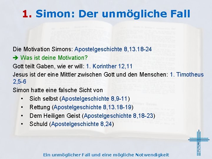 1. Simon: Der unmögliche Fall Die Motivation Simons: Apostelgeschichte 8, 13. 18 -24 Was