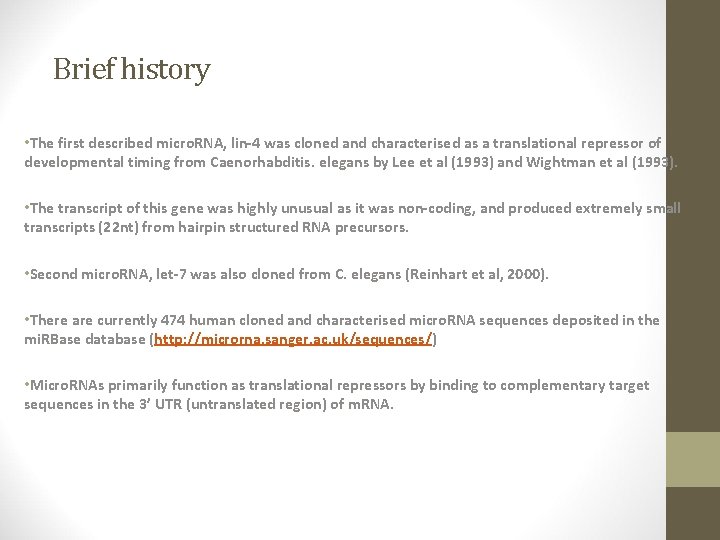 Brief history • The first described micro. RNA, lin-4 was cloned and characterised as