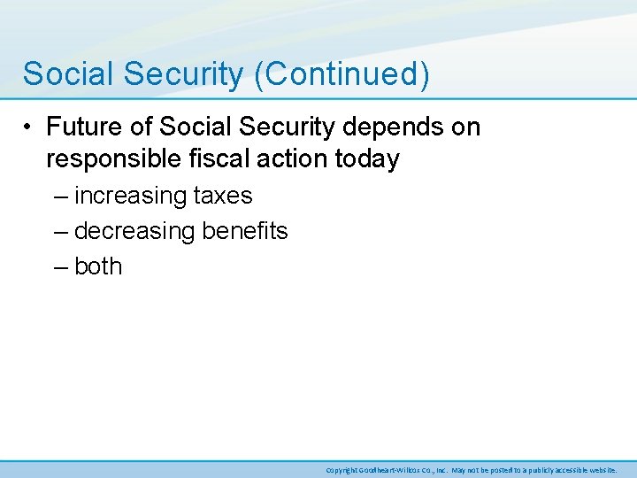 Social Security (Continued) • Future of Social Security depends on responsible fiscal action today