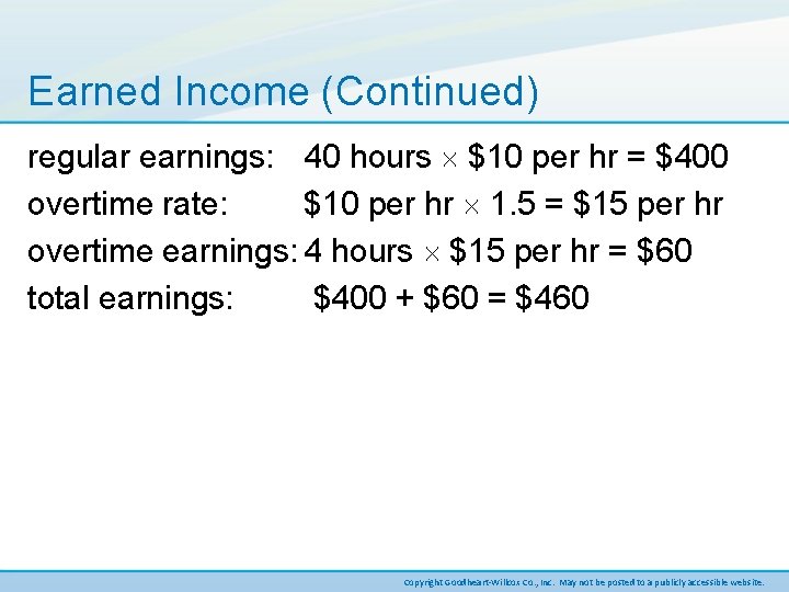 Earned Income (Continued) regular earnings: 40 hours $10 per hr = $400 overtime rate:
