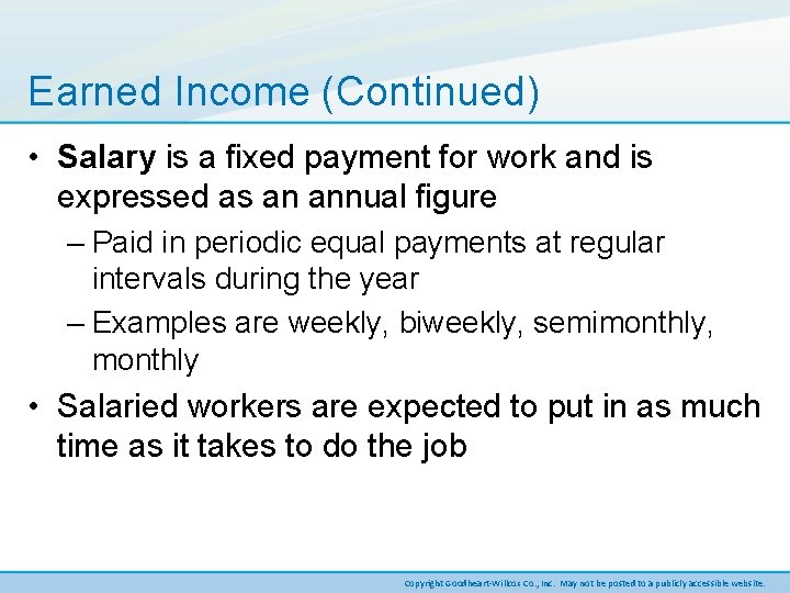 Earned Income (Continued) • Salary is a fixed payment for work and is expressed