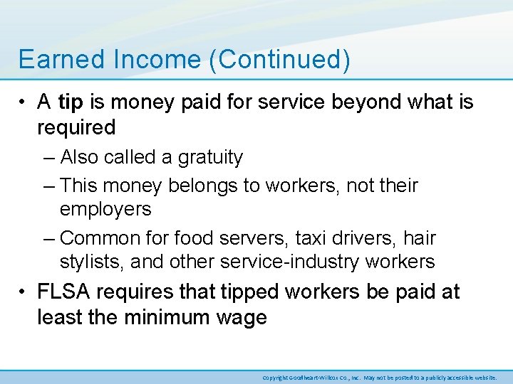 Earned Income (Continued) • A tip is money paid for service beyond what is