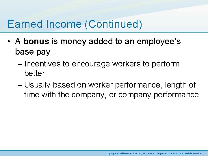 Earned Income (Continued) • A bonus is money added to an employee’s base pay