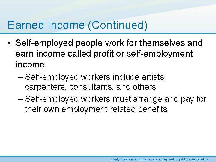 Earned Income (Continued) • Self-employed people work for themselves and earn income called profit