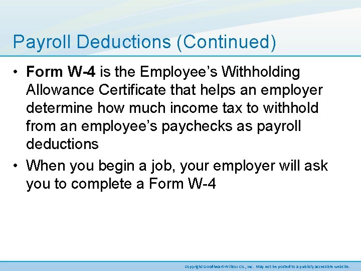 Payroll Deductions (Continued) • Form W-4 is the Employee’s Withholding Allowance Certificate that helps