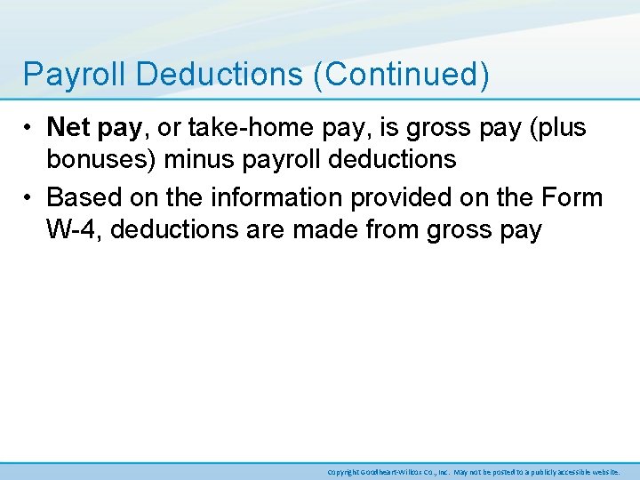 Payroll Deductions (Continued) • Net pay, or take-home pay, is gross pay (plus bonuses)