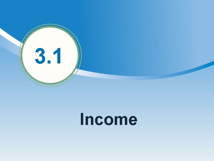 3. 1 Income 