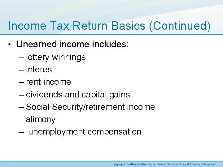 Income Tax Return Basics (Continued) • Unearned income includes: – lottery winnings – interest