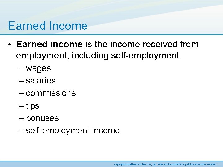 Earned Income • Earned income is the income received from employment, including self-employment –