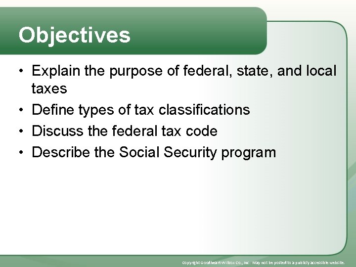 Objectives • Explain the purpose of federal, state, and local taxes • Define types