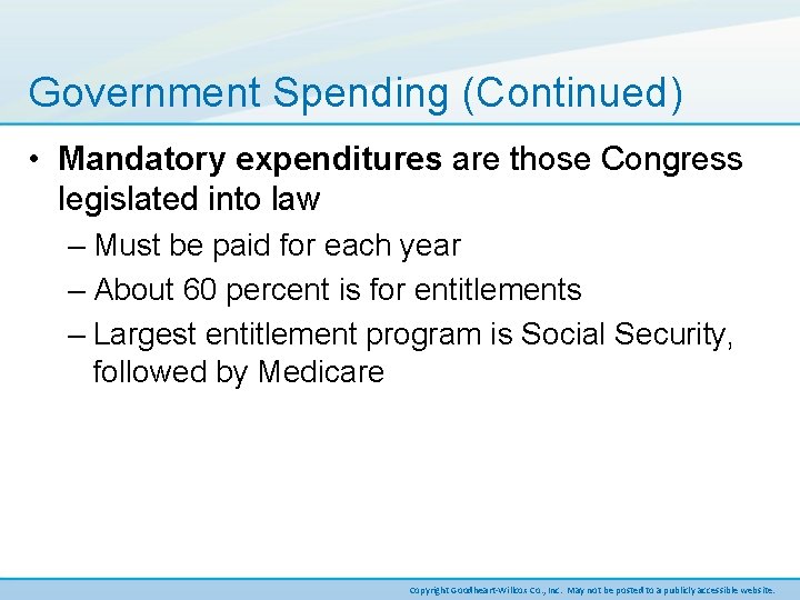 Government Spending (Continued) • Mandatory expenditures are those Congress legislated into law – Must