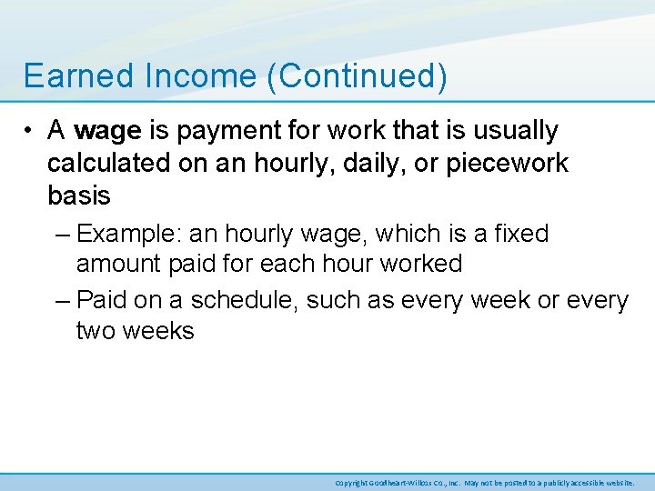 Earned Income (Continued) • A wage is payment for work that is usually calculated