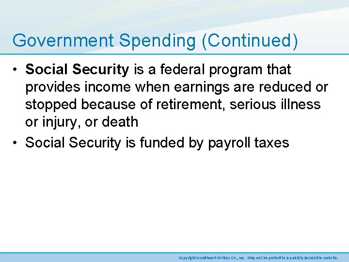 Government Spending (Continued) • Social Security is a federal program that provides income when