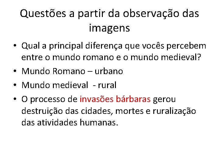 Questões a partir da observação das imagens • Qual a principal diferença que vocês