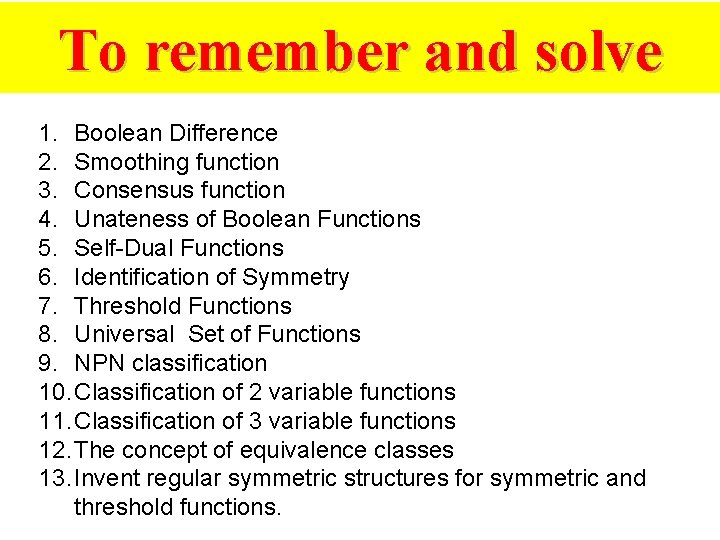 To remember and solve 1. Boolean Difference 2. Smoothing function 3. Consensus function 4.