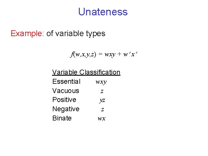 Unateness Example: of variable types f(w, x, y, z) = wxy + w x