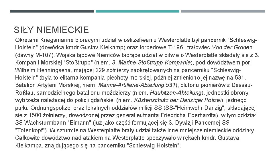 SIŁY NIEMIECKIE Okrętami Kriegsmarine biorącymi udział w ostrzeliwaniu Westerplatte był pancernik "Schleswig. Holstein" (dowódca