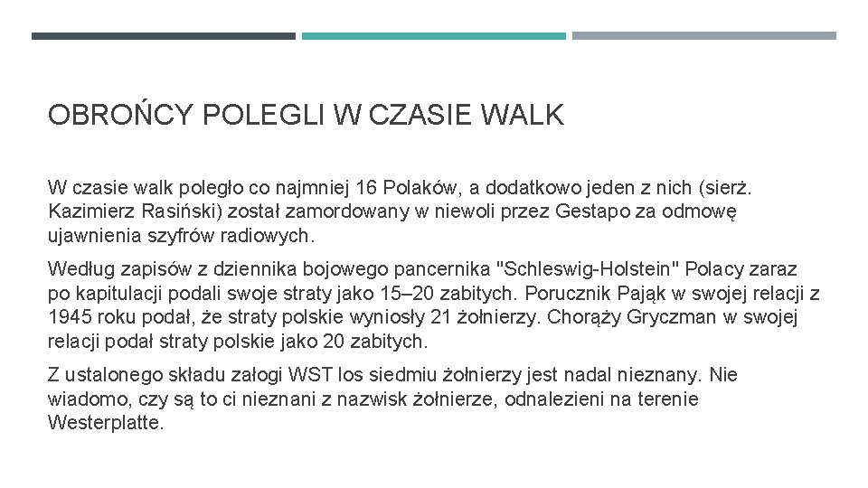 OBROŃCY POLEGLI W CZASIE WALK W czasie walk poległo co najmniej 16 Polaków, a