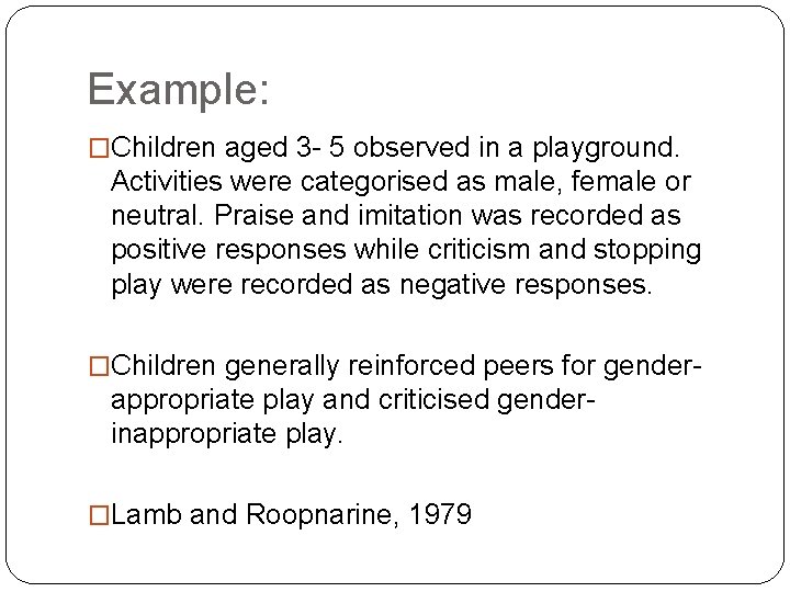 Example: �Children aged 3 - 5 observed in a playground. Activities were categorised as